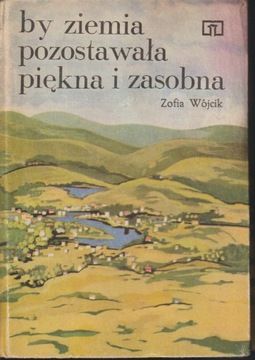 BY ZIEMIA POZOSTAŁA PIĘKNA I ZASOBNA