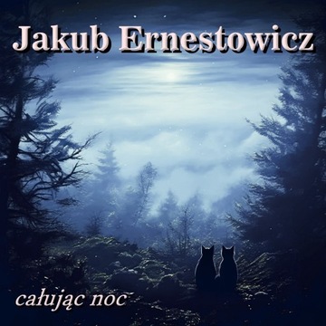 Jakub Ernestowicz - Całując noc