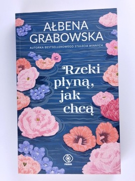 Rzeki płyną, jak chcą Ałbena Grabowska