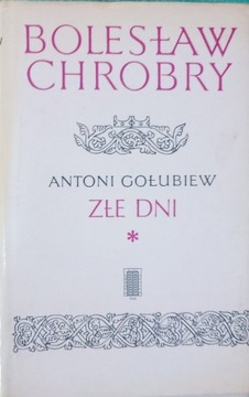 Złe dni Bolesław Chrobry T.1 A. Gołubiew