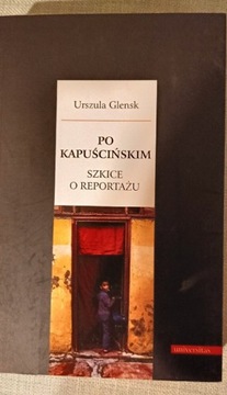 Po Kapuścińskim. Szkice o reportażu.