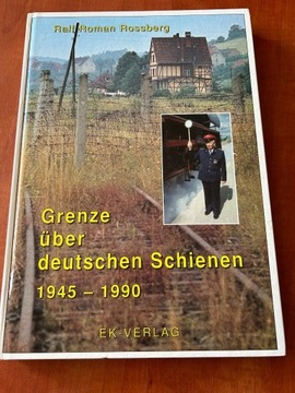 Grenze uber deutschen Schienen 1945-90 Rossberg 