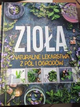 Zioła Naturalne lekarstwa z pół i ogrodów 