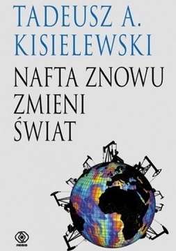 Nafta znowu zmieni świat. Tadeusz A. Kisielewski