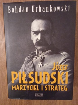 Bohdan Urbankowski  - Józef Piłsudski
