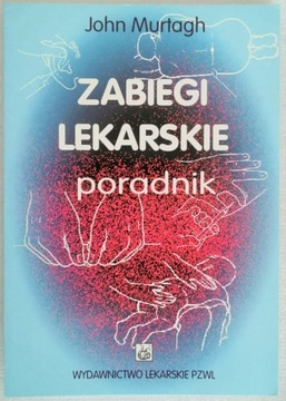 ZABIEGI LEKARSKIE PORADNIK. JOHN MURTAGH. J.NOWA