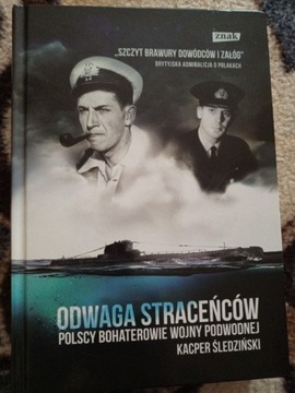 Odwaga Straceńców. Polscy pohaterowie wojny podwodnej. 