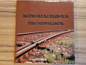 Znaczenie kolei dla dziejów Polski 978-83-929428-7-0