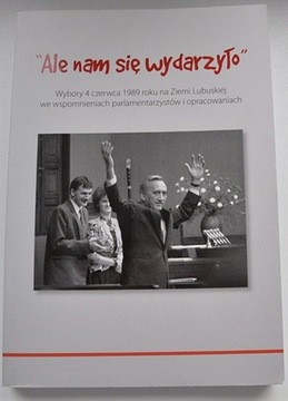 ALE NAM SIĘ WYDARZYŁO LUBUSKIE WYBORY 4.06.1989