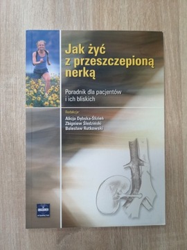 Dębska-Ślizień JAK ŻYĆ Z PRZESZCZEPIONĄ NERKĄ