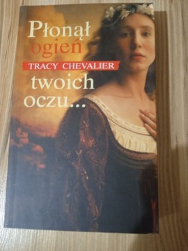 Tracy Chevalier Płonął ogień twoich oczu