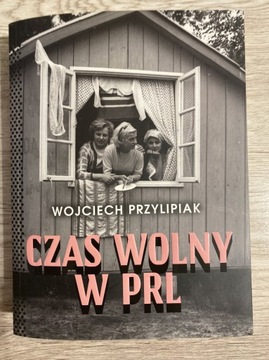 CZAS WOLNY W PRL - Wojciech Przylipiak