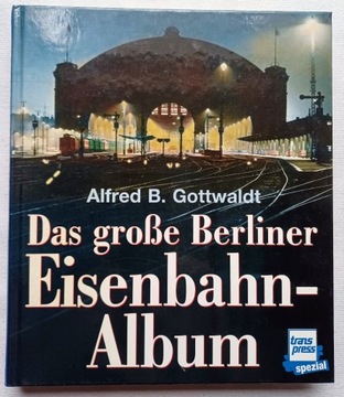 Das grosse Berliner Eisenbahn-Album A.B. Gottwaldt
