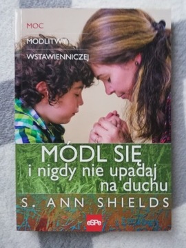 Módl się i nigdy nie upadaj na duchu, S. Shields