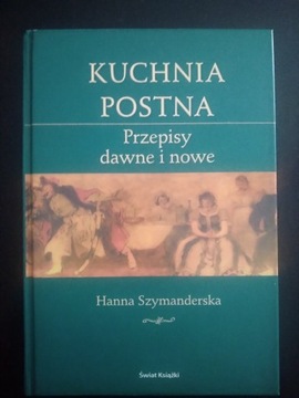 Kuchnia postna. Przepisy dawne i nowe- H. Szymande