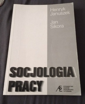 Socjologia pracy - H. Januszek, J. Sikora