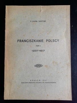 Franciszkanie polscy 1237-1517. Kamil Kantak. t. I