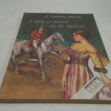 I będę ci wierna aż do śmierci - J. Courths-Mahler