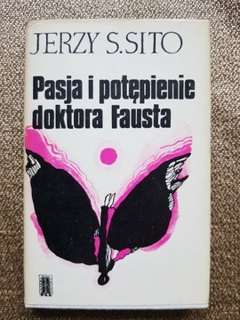 Jerzy S. Sito - Pasja i potępienie doktora Fausta