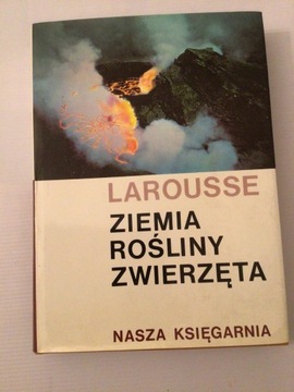 ZIEMIA ROŚLINY ZWIERZĘTA , Larousse