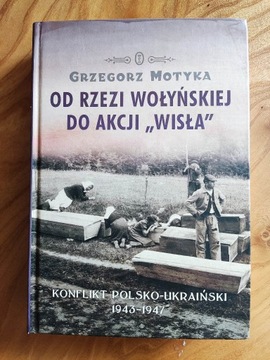 ""Od rzezi wołyńskiej do akcji Wisła". G. Motyka.