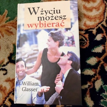 William Glasser W życiu możesz wybierać używana