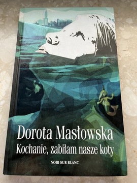 Dorota Masłowska - Kochanie, zabiłam nasze koty