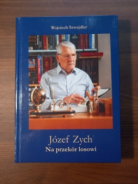 Wojciech Szwajdler - Józef Zych. Na przekór losowi