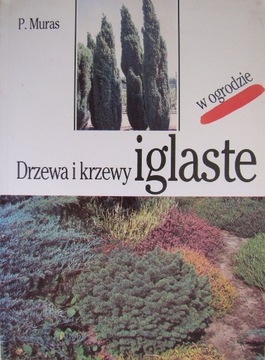 Drzewa i krzewy iglaste w ogrodzie - Piotr Muras