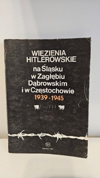 Wiezienia Hitlerowskie Na Sląsku 1939 - 1945