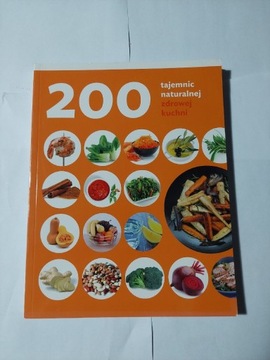 200 tajemnic naturalne zdrowej kuchni 