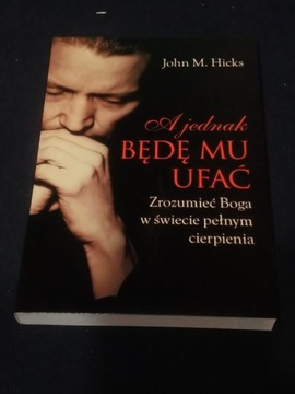 John M. Hicks,, A jednak będę Mu ufać "