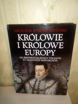Królowie i królowe Europy Mroczne strony historii 