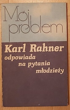 Mój problem. Karl Rahner odpowiada na pytania...