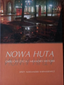 Nowa Huta - Okruchy życia i meandry historii