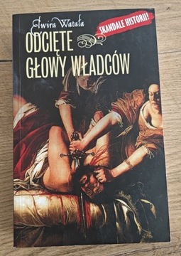 Odcięte głowy władców. Elwira Watała