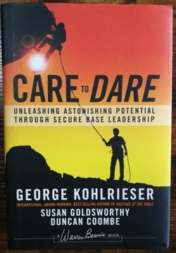 Kohlrieser - Care to Dare : Unleashing