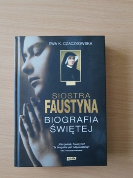 Siostra Faustyna - Biografia Świętej. Czaczkowska