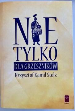 Nie tylko dla grzeszników Krzysztof Kamil Stolz