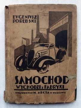 SAMOCHÓD WYCHODZI Z FABRYKI - E. Porębski 1936 rok