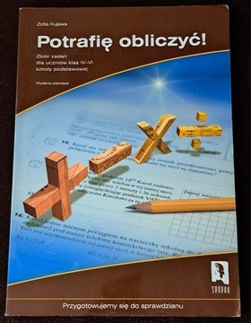 Potrafię obliczyć. Zbiór zadań  dla klas IV- VI.