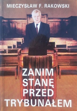 Mieczysław Rakowski - Zanim stanę przed Trybunałem