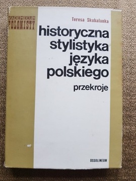 T. Skubalanka -Historyczna stylistyka j. polskiego