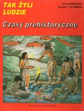 Czasy prehistoryczne. Tak żyli ludzie