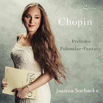 Joanna Sochacka Chopin Preludes Polonaise-fantasy