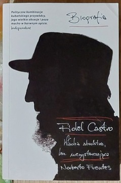 Fidel Castro Władza absolutna Norberto Fuentes