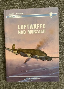 Luftwaffe Nad Morzami. Marek J. Murawski. Bitwy i 