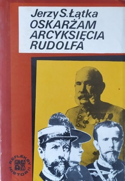 OSKARŻAM ARCYKSIĘCIA RUDOLFA - Jerzy S. Łątka