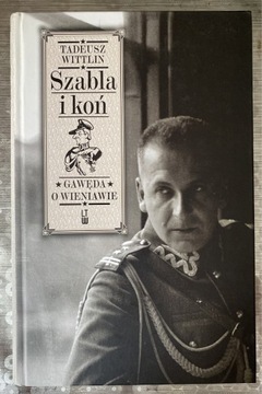 Tadeusz Wittlin - Szabla i Koń. Gawęda o Wieniawie