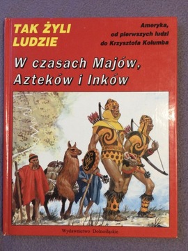 Tak żyli ludzie W czasach Majów Azteków i Inków